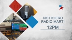 Noticiero de Radio Martí 12:00 PM | Segunda media hora